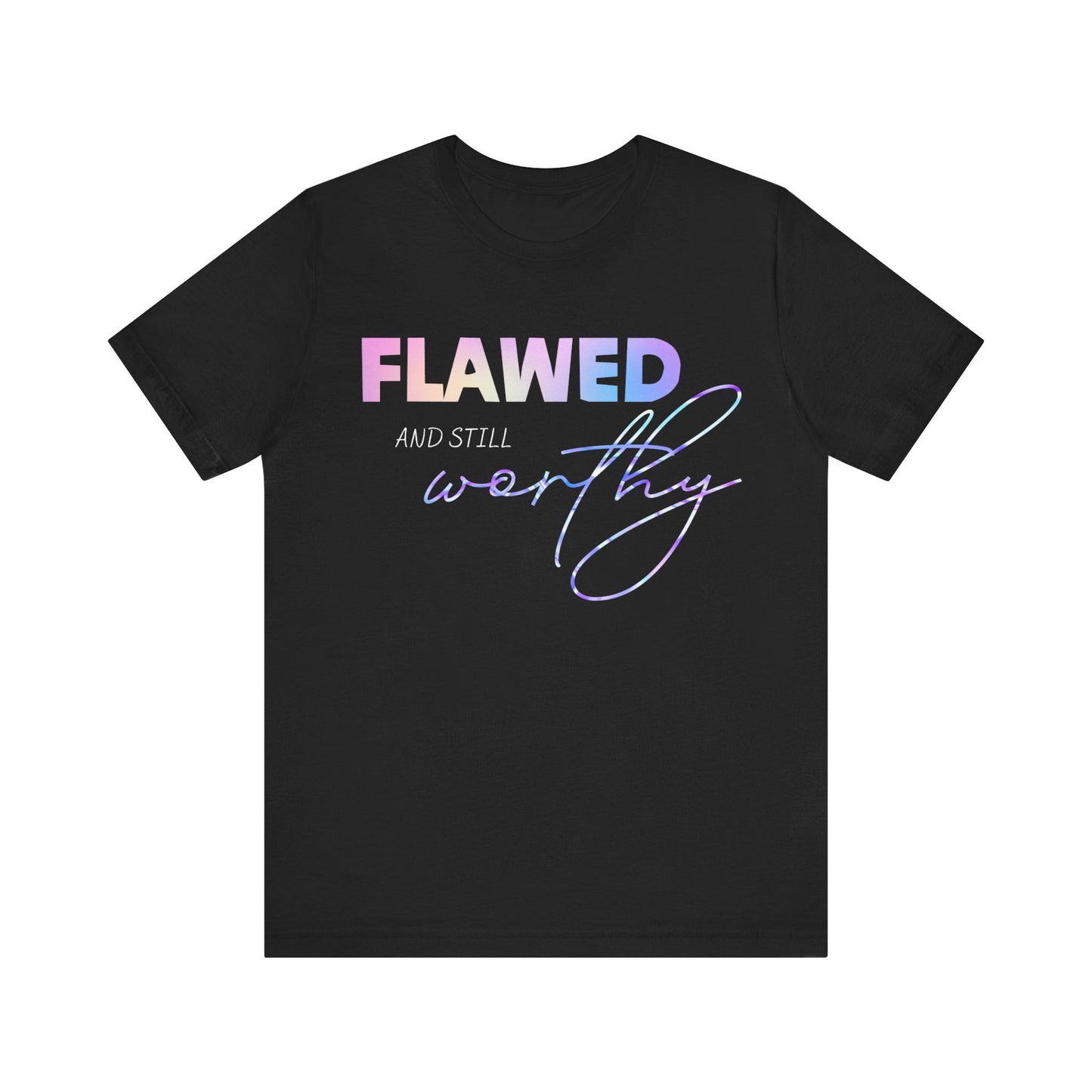 Flawed and Still Worthy Unisex T-Shirt